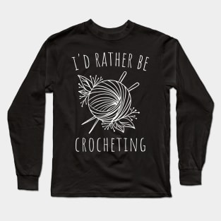 i'd rather be crocheting Long Sleeve T-Shirt